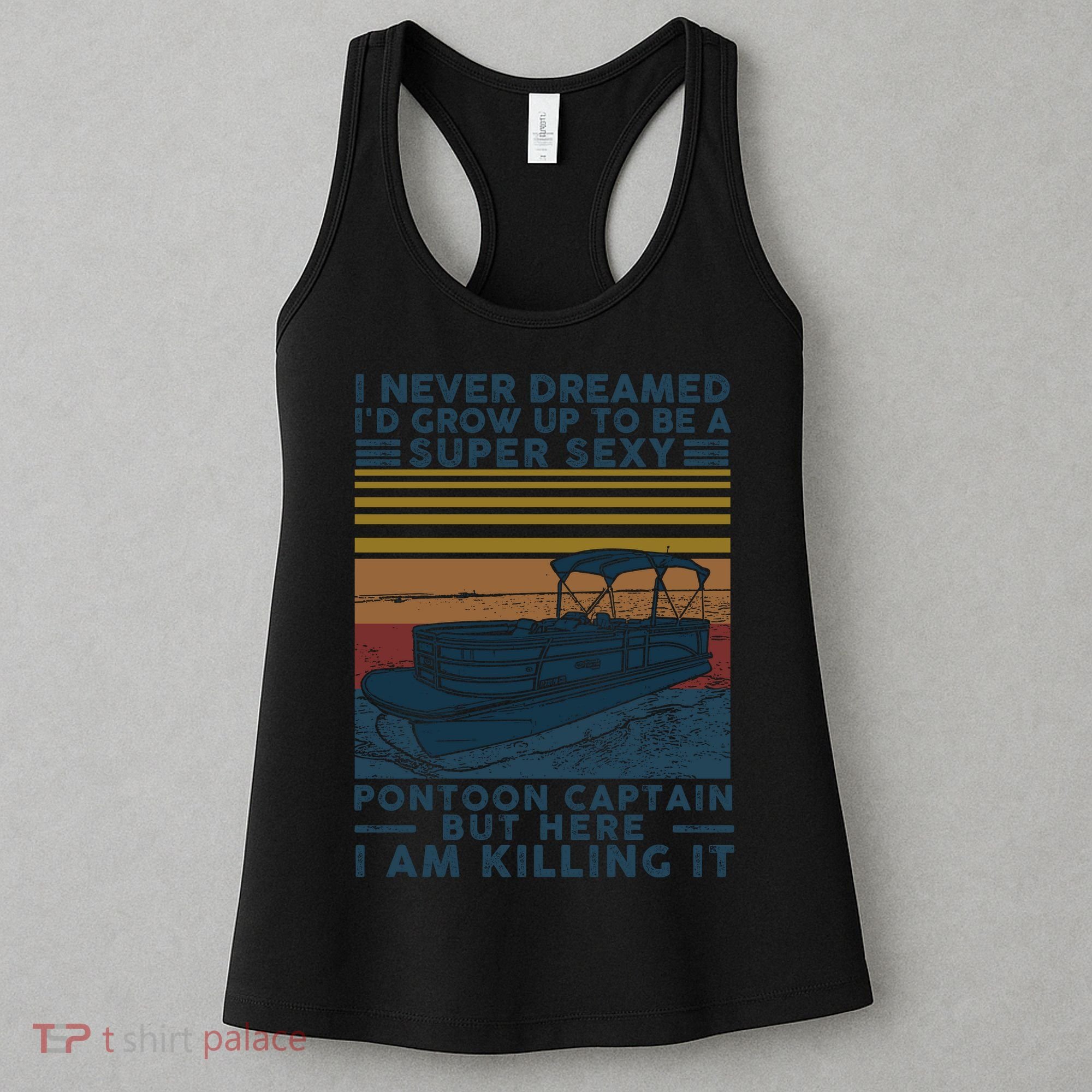 I Never Dreamed I'd Grow Up To Be A Super Sexy Pontoon Captain Women's Tank Top
