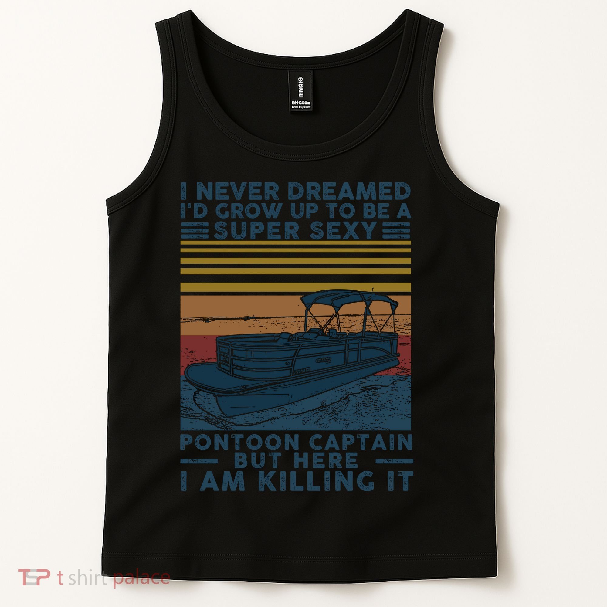 I Never Dreamed I'd Grow Up To Be A Super Sexy Pontoon Captain Tank Top