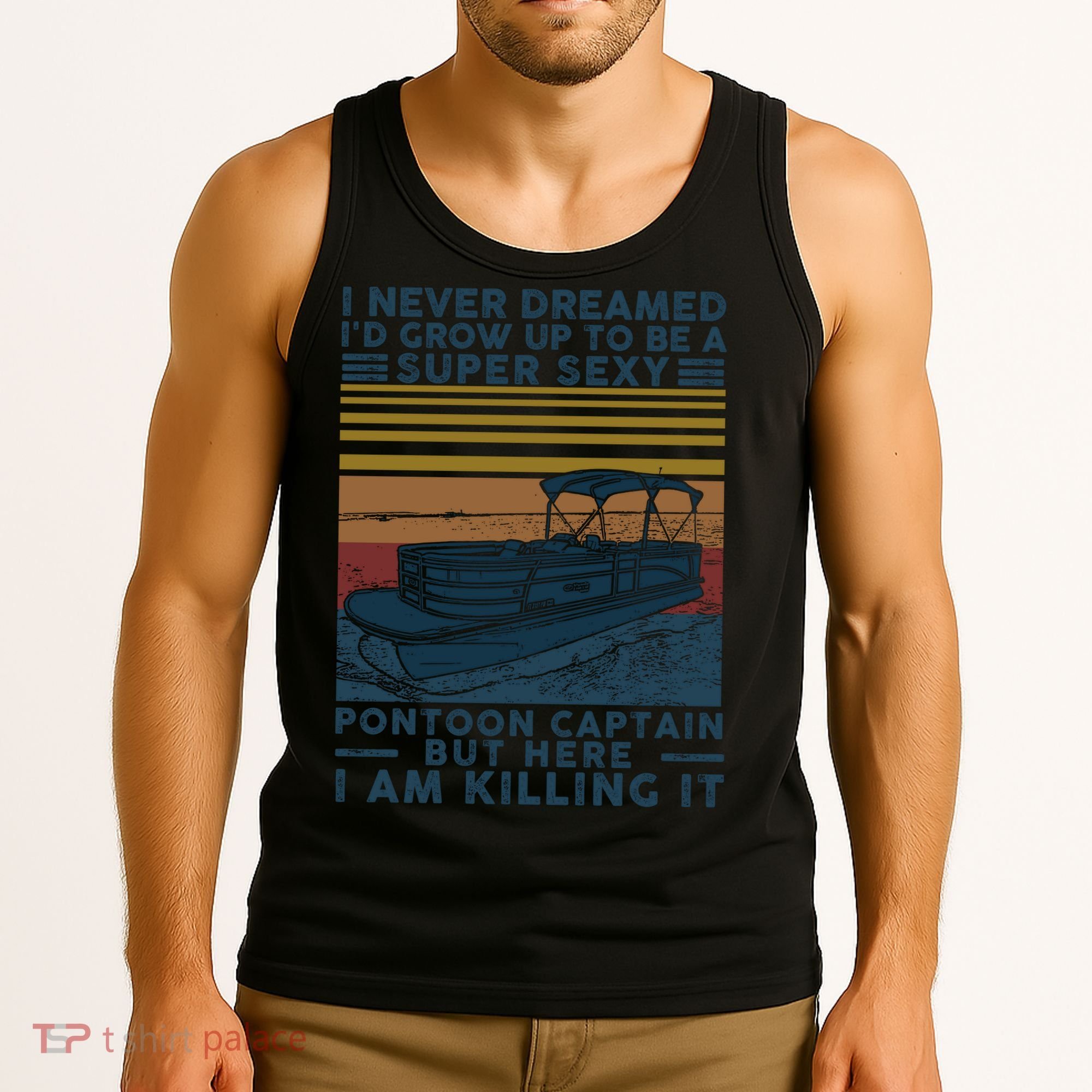I Never Dreamed I'd Grow Up To Be A Super Sexy Pontoon Captain Tank Top