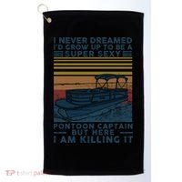 I Never Dreamed I'd Grow Up To Be A Super Sexy Pontoon Captain Golf Towel thumb 0