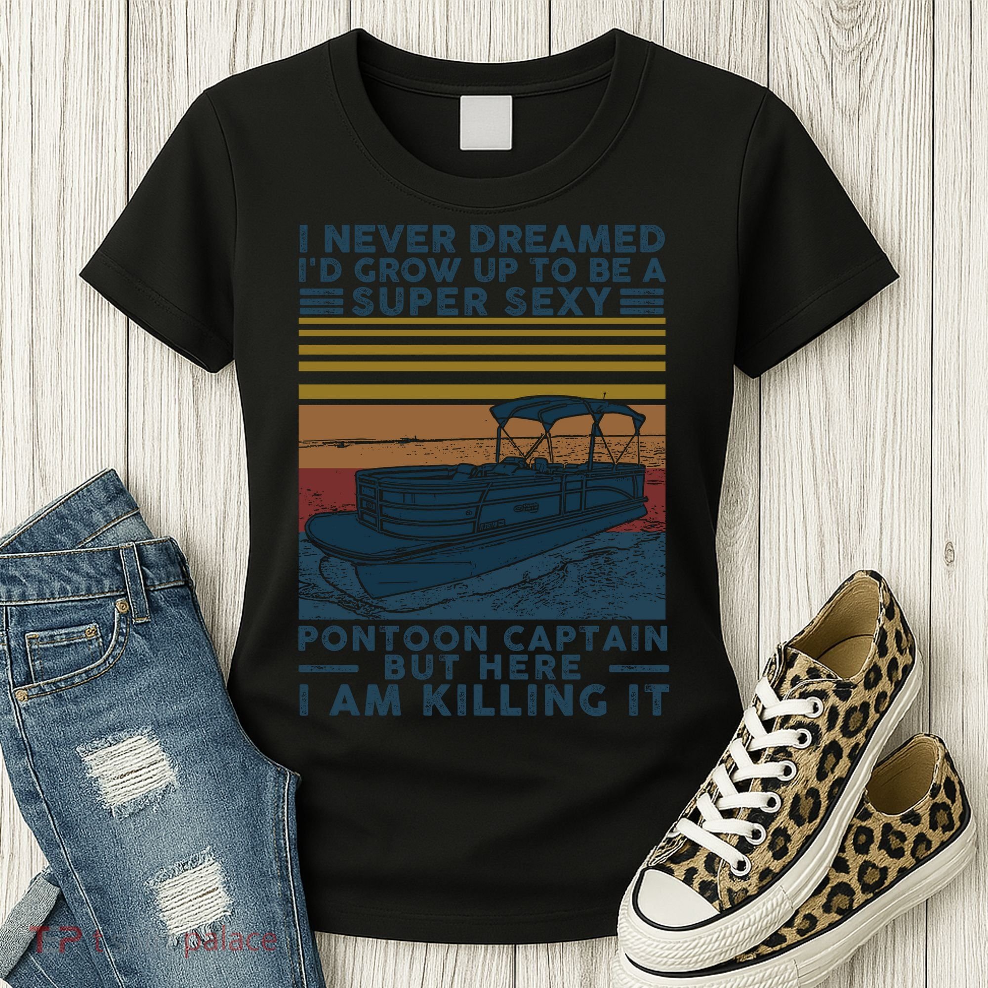 I Never Dreamed I'd Grow Up To Be A Super Sexy Pontoon Captain Women's T-Shirt
