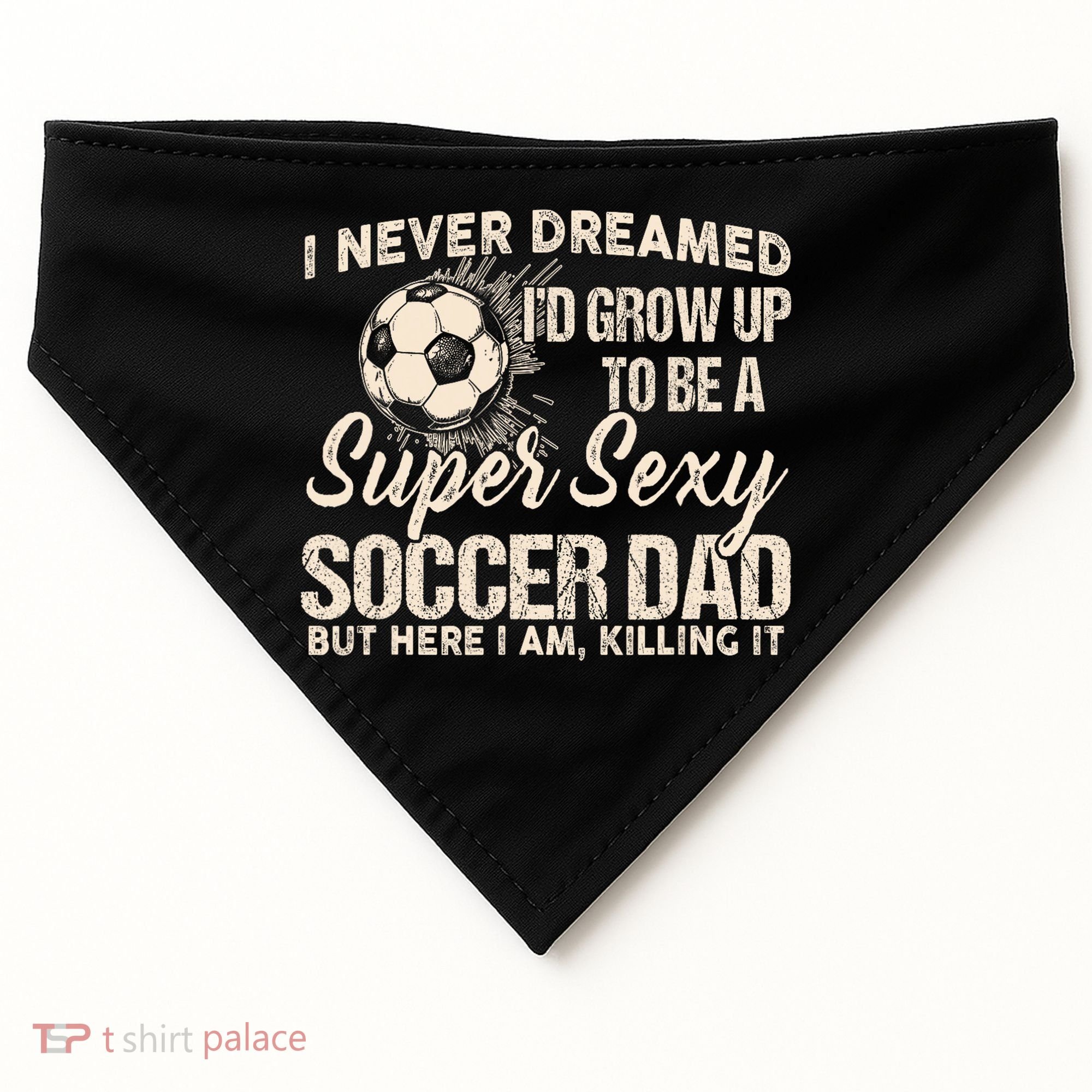 I Never Dreamed ID Grow Up To Be A Sexy Soccer Dad USA-Made Doggie Bandana