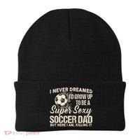 I Never Dreamed ID Grow Up To Be A Sexy Soccer Dad Beanie thumb 0