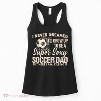 I Never Dreamed ID Grow Up To Be A Sexy Soccer Dad Women's Tank Top thumb 0