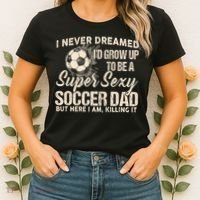 I Never Dreamed ID Grow Up To Be A Sexy Soccer Dad Women's T-Shirt thumb 2