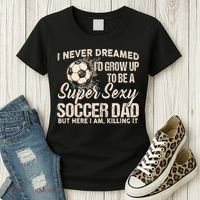 I Never Dreamed ID Grow Up To Be A Sexy Soccer Dad Women's T-Shirt thumb 3