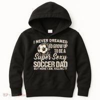 I Never Dreamed ID Grow Up To Be A Sexy Soccer Dad Kids Hoodie thumb 0
