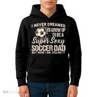 I Never Dreamed ID Grow Up To Be A Sexy Soccer Dad Kids Hoodie thumb 4