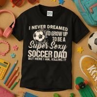 I Never Dreamed ID Grow Up To Be A Sexy Soccer Dad Kids T-Shirt thumb 3