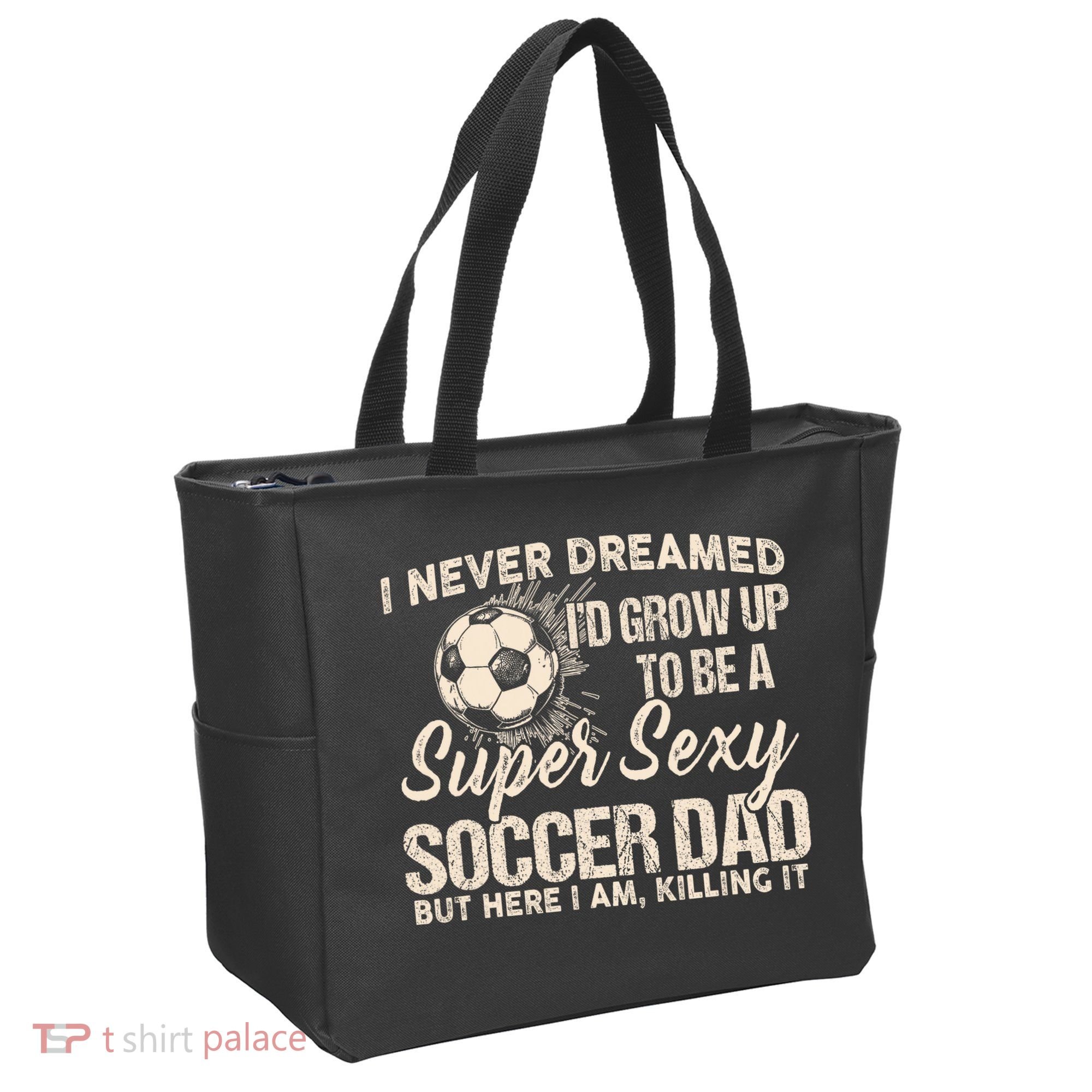 I Never Dreamed ID Grow Up To Be A Sexy Soccer Dad Tote Bag