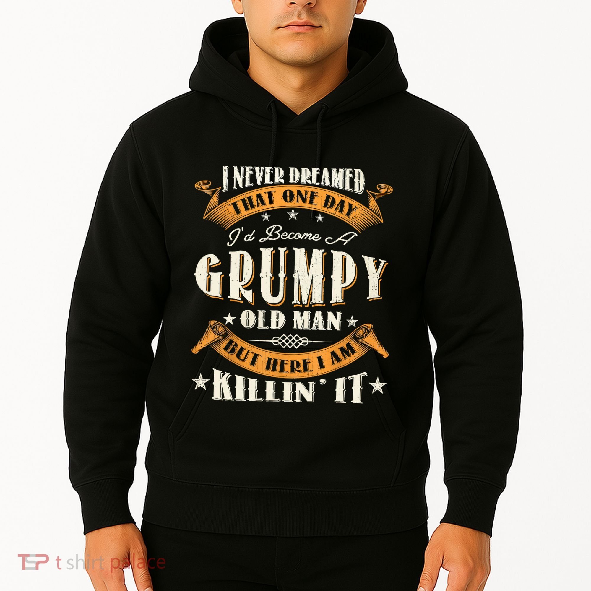 I Never Dreamed That I'd Become A Grumpy Old Man Grandpa Hoodie