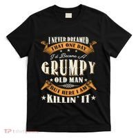I Never Dreamed That I'd Become A Grumpy Old Man Grandpa T-Shirt thumb 0