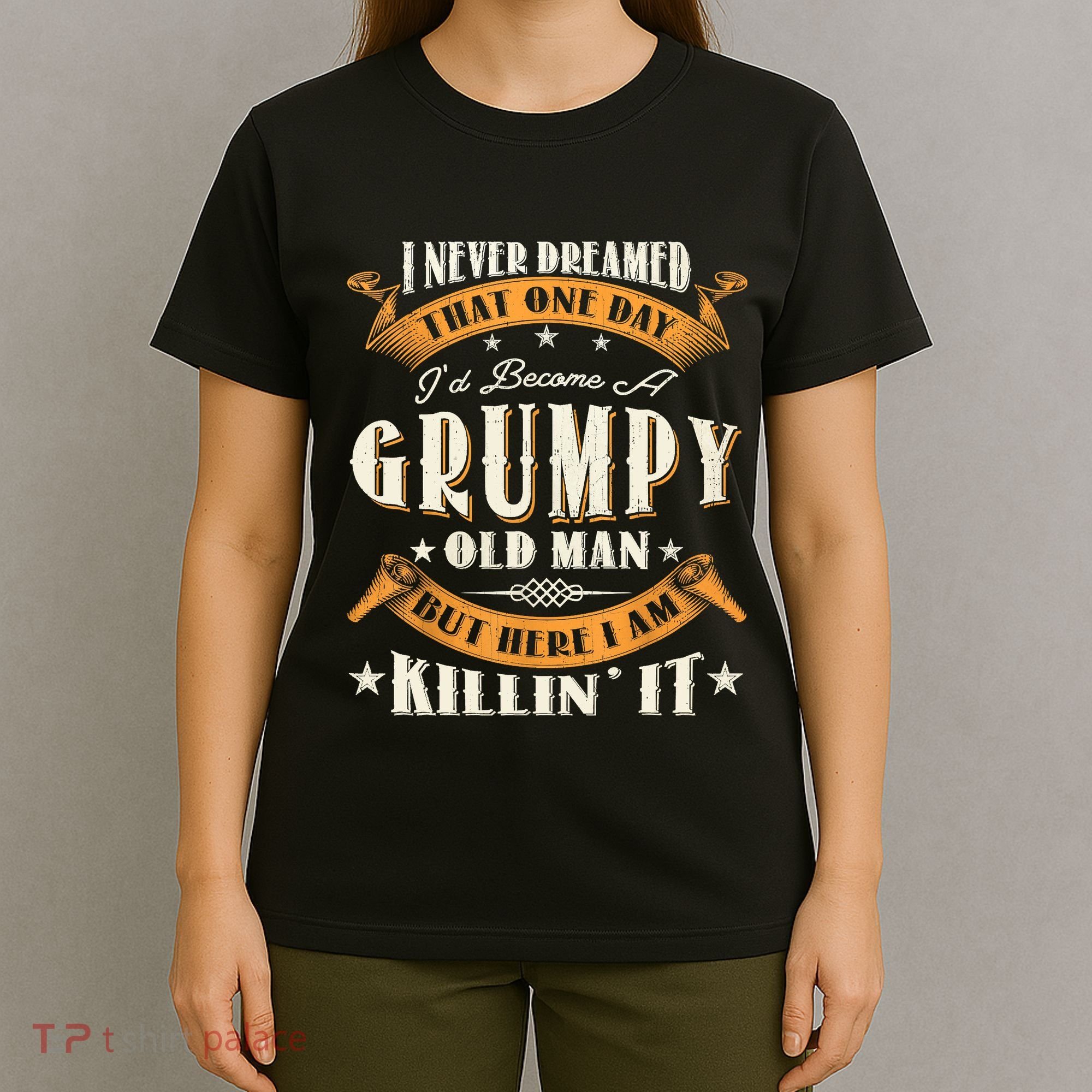 I Never Dreamed That I'd Become A Grumpy Old Man Grandpa T-Shirt