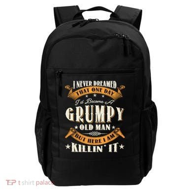 I Never Dreamed That I'd Become A Grumpy Old Man Grandpa Backpack