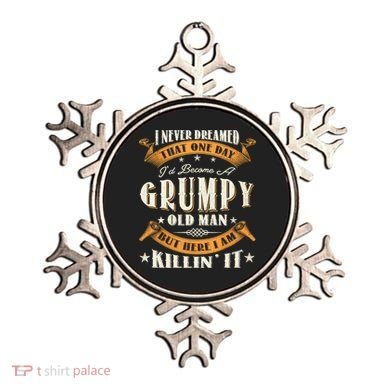 I Never Dreamed That I'd Become A Grumpy Old Man Grandpa Ornament