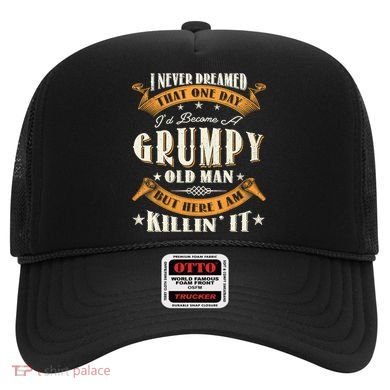 I Never Dreamed That I'd Become A Grumpy Old Man Grandpa Hat