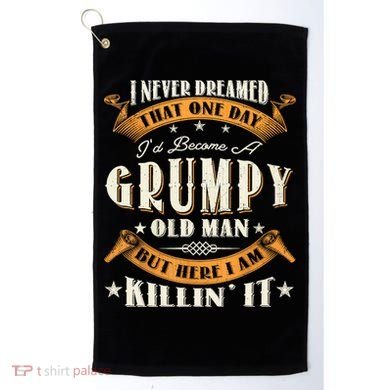 I Never Dreamed That I'd Become A Grumpy Old Man Grandpa Golf Towel