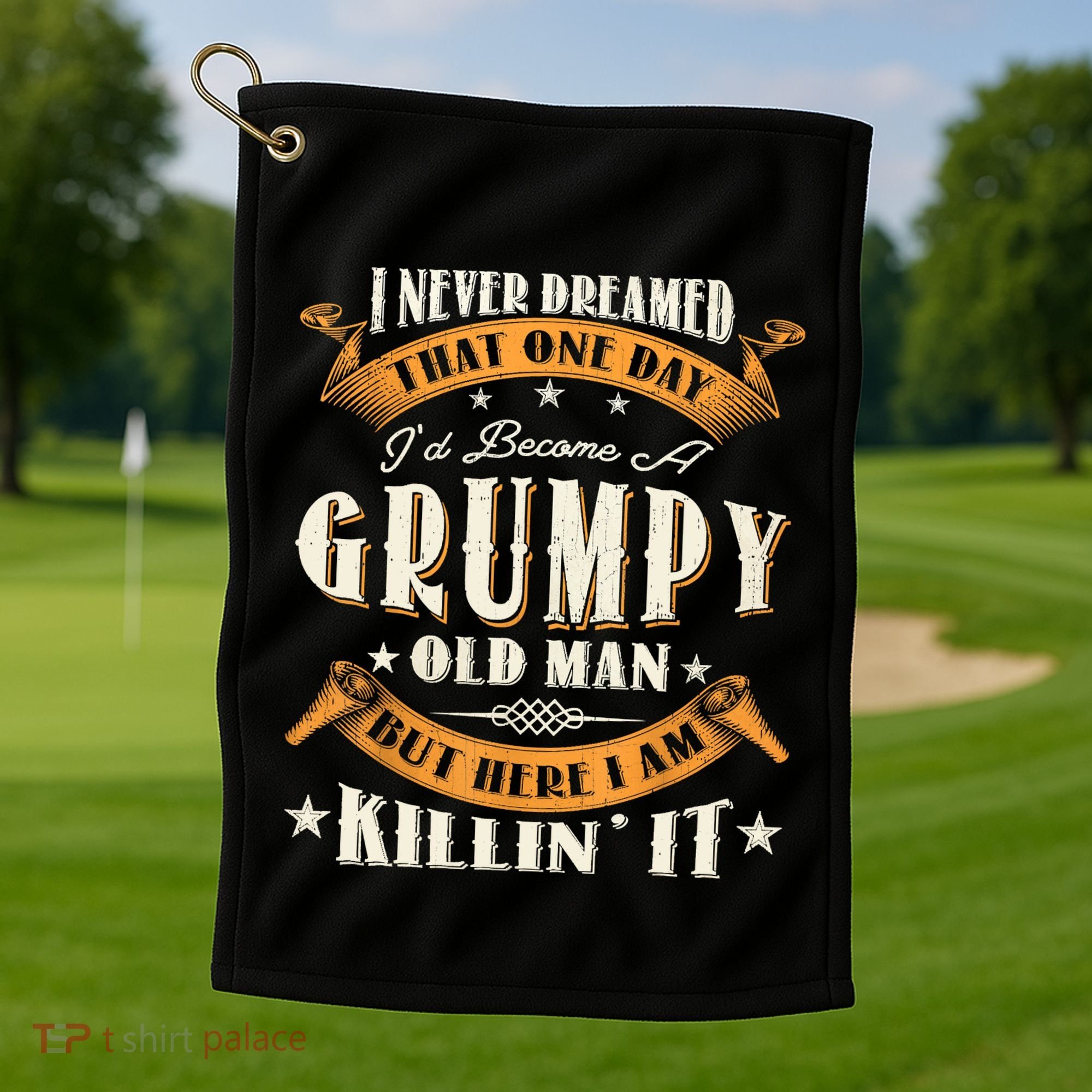 I Never Dreamed That I'd Become A Grumpy Old Man Grandpa Golf Towel