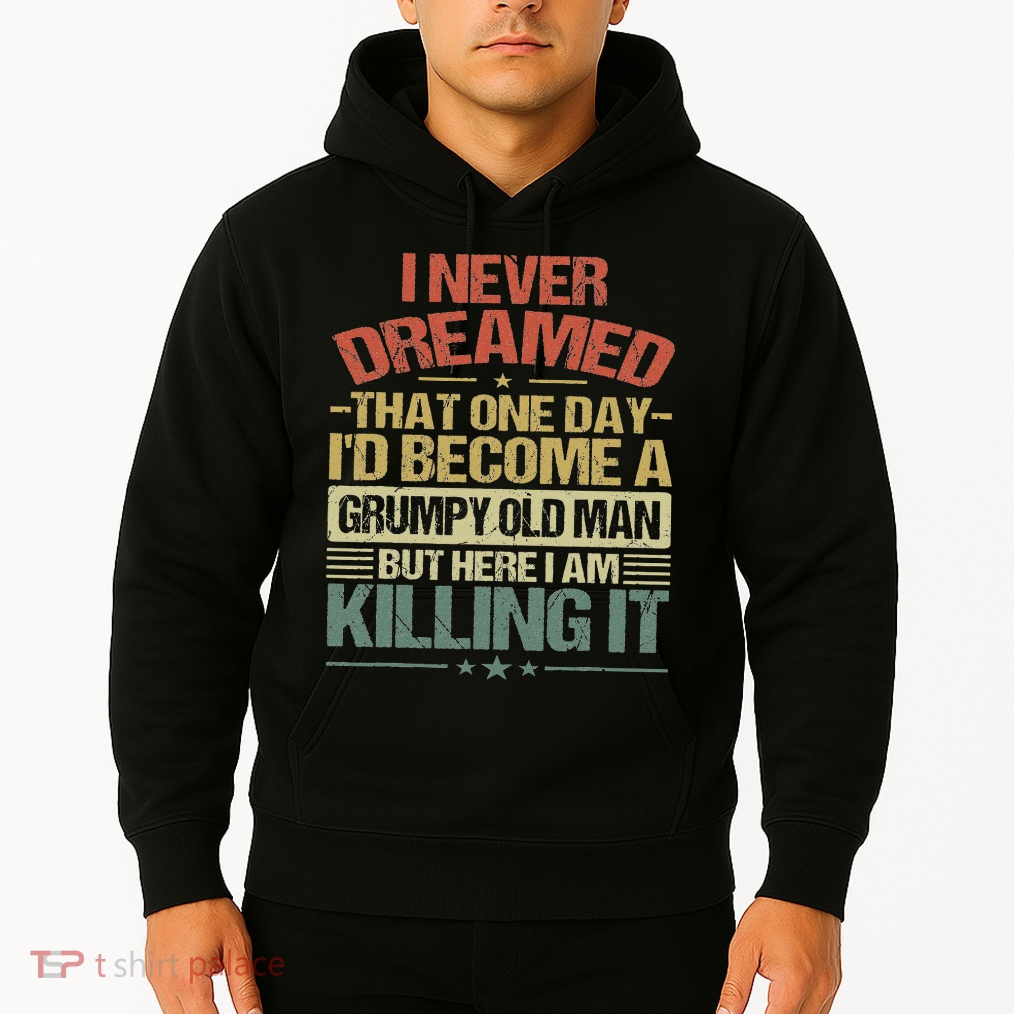 I Never Dreamed That I'd Become A Grumpy Old Man Grandpa Hoodie