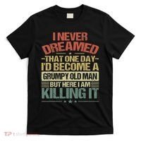 I Never Dreamed That I'd Become A Grumpy Old Man Grandpa T-Shirt thumb 0