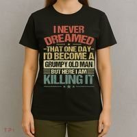 I Never Dreamed That I'd Become A Grumpy Old Man Grandpa T-Shirt thumb 4