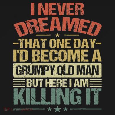 I Never Dreamed That I'd Become A Grumpy Old Man Grandpa Mousepad