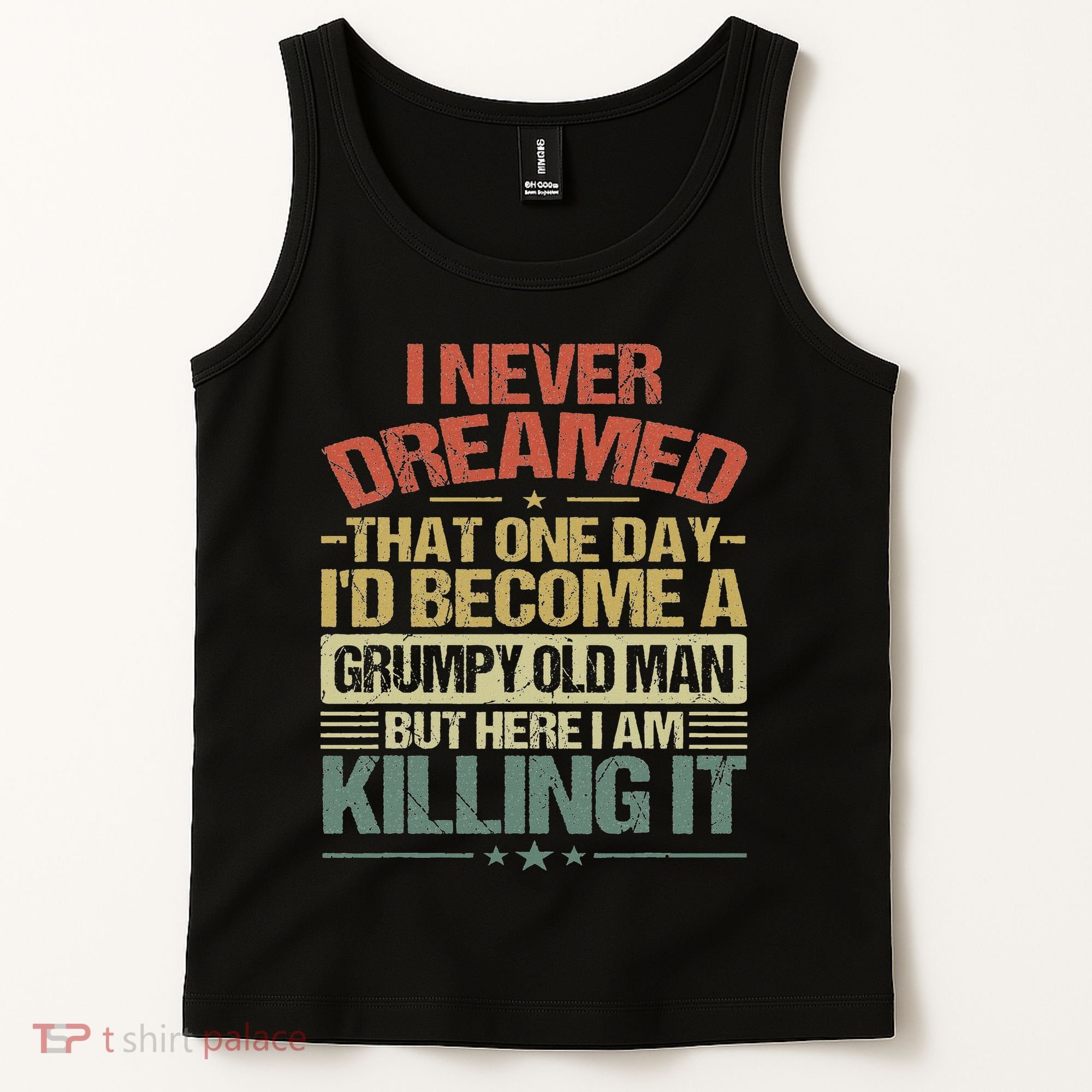 I Never Dreamed That I'd Become A Grumpy Old Man Grandpa Tank Top