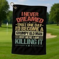 I Never Dreamed That I'd Become A Grumpy Old Man Grandpa Golf Towel thumb 1