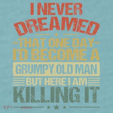 I Never Dreamed That I'd Become A Grumpy Old Man Grandpa Sueded Cloud Jersey T-Shirt
