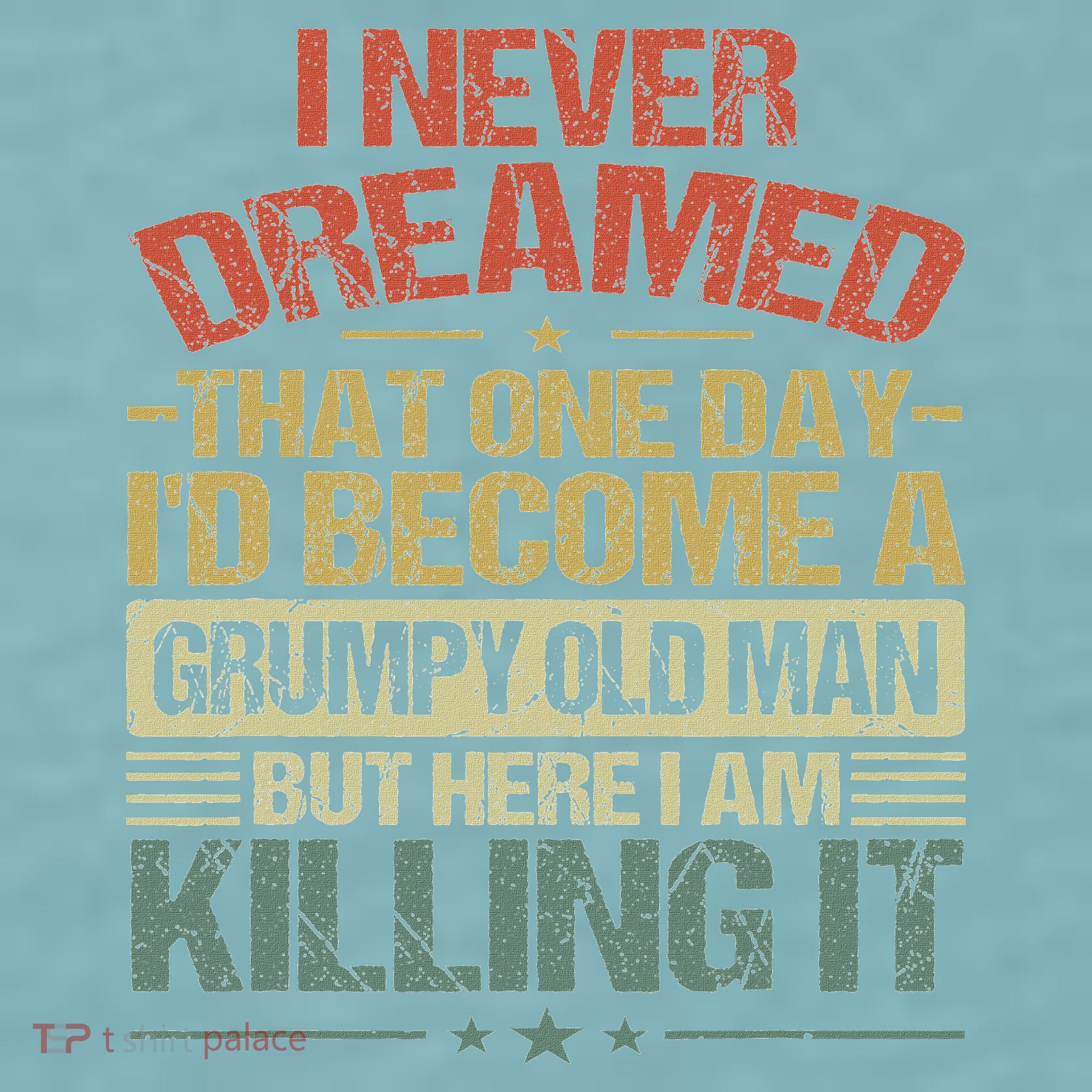 I Never Dreamed That I'd Become A Grumpy Old Man Grandpa Sueded Cloud Jersey T-Shirt