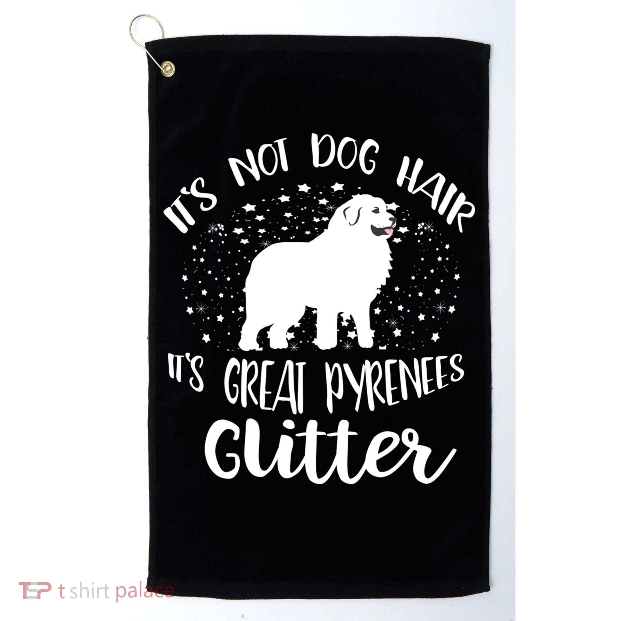 Its Not Dog Hair Its Great Pyrenees Glitter For Funny Gift Golf Towel