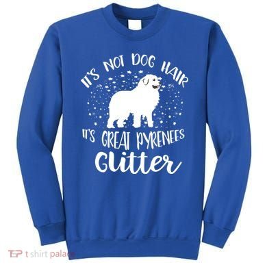 Its Not Dog Hair Its Great Pyrenees Glitter For Funny Gift Sweatshirt