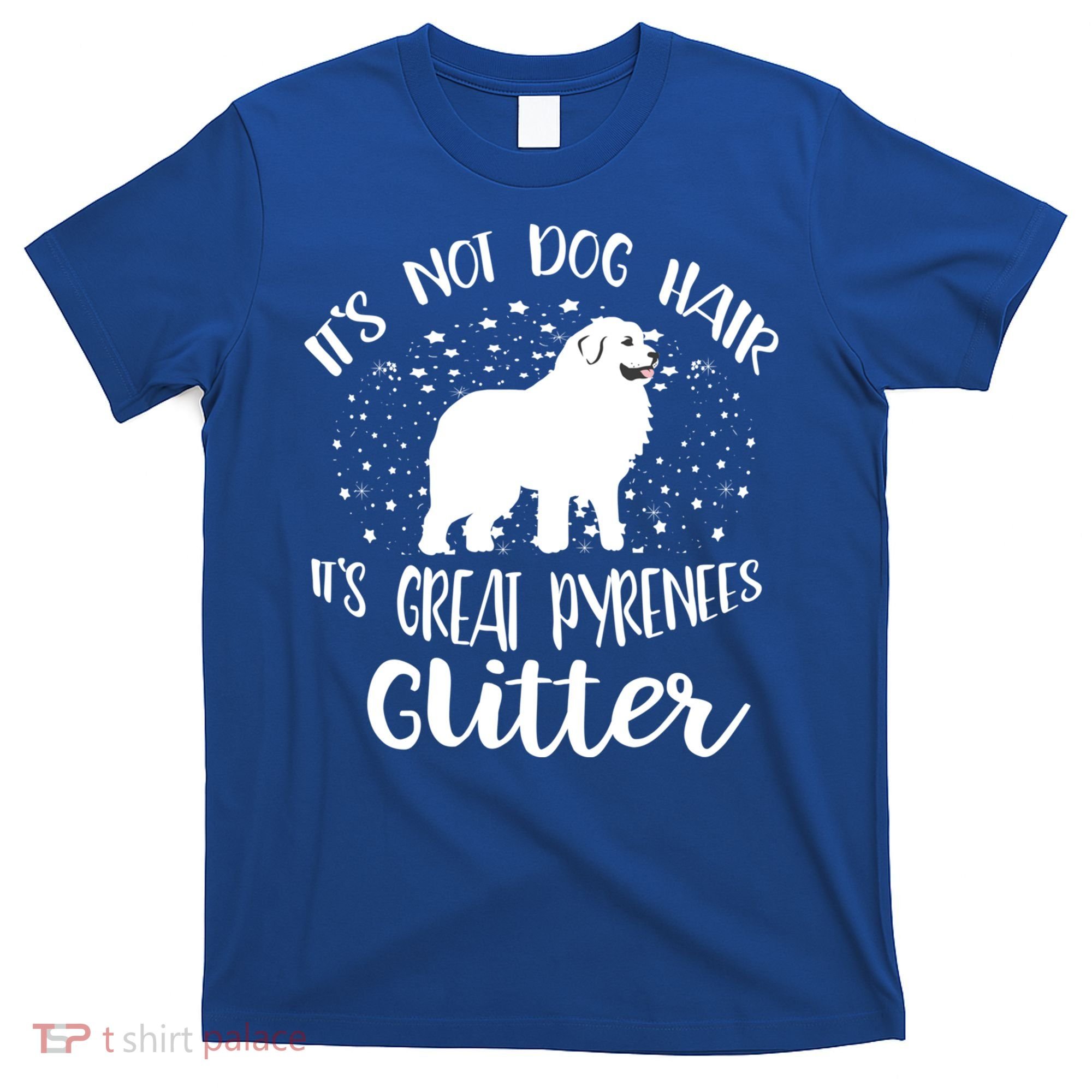 Its Not Dog Hair Its Great Pyrenees Glitter For Funny Gift T-Shirt