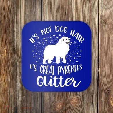 Its Not Dog Hair Its Great Pyrenees Glitter For Funny Gift Coaster