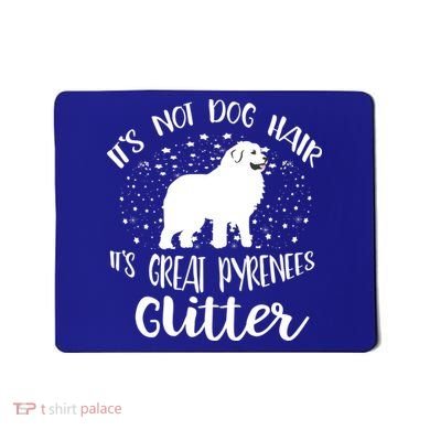 Its Not Dog Hair Its Great Pyrenees Glitter For Funny Gift Mousepad