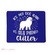 Its Not Dog Hair Its Great Pyrenees Glitter For Funny Gift Mousepad thumb 0