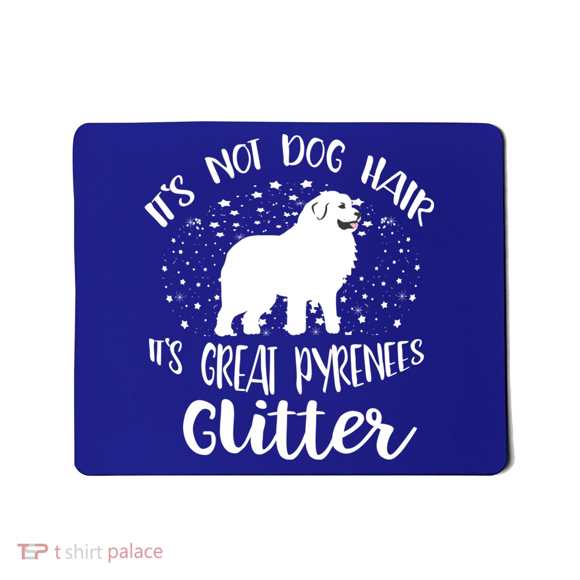 Its Not Dog Hair Its Great Pyrenees Glitter For Funny Gift Mousepad