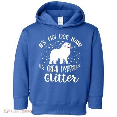 Its Not Dog Hair Its Great Pyrenees Glitter For Funny Gift Toddler Hoodie