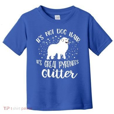 Its Not Dog Hair Its Great Pyrenees Glitter For Funny Gift Toddler T-Shirt