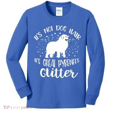 Its Not Dog Hair Its Great Pyrenees Glitter For Funny Gift Kids Long Sleeve Shirt