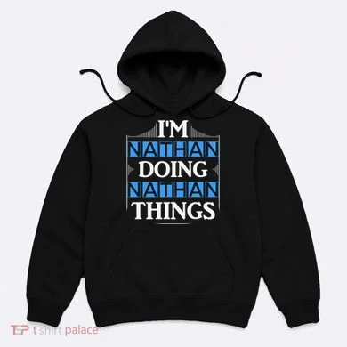 IM Nathan Doing Nathan Things Funny First Name Hoodie