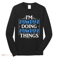 IM Nathan Doing Nathan Things Funny First Name Long Sleeve Shirt thumb 0