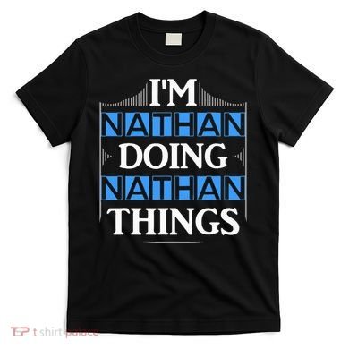 IM Nathan Doing Nathan Things Funny First Name T-Shirt