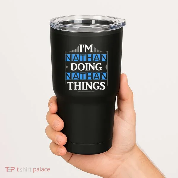IM Nathan Doing Nathan Things Funny First Name Tumbler