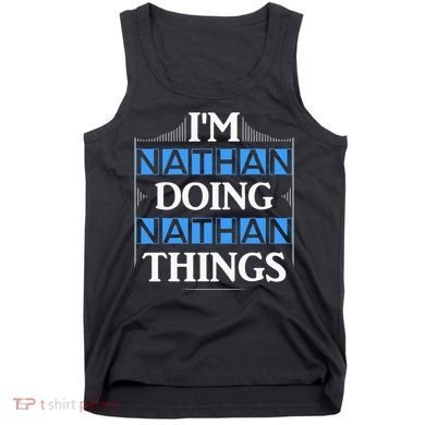 IM Nathan Doing Nathan Things Funny First Name Tank Top