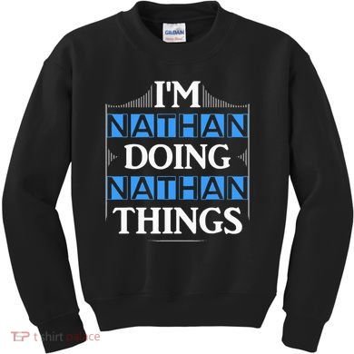 IM Nathan Doing Nathan Things Funny First Name Kids Sweatshirt