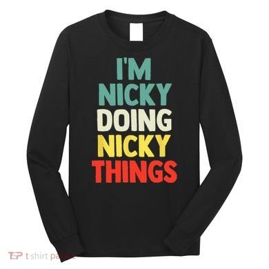 IM Nicky Doing Nicky Things Personalized Name Gift Long Sleeve Shirt