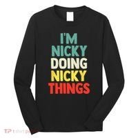 IM Nicky Doing Nicky Things Personalized Name Gift Long Sleeve Shirt thumb 0