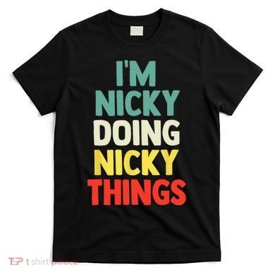IM Nicky Doing Nicky Things Personalized Name Gift T-Shirt