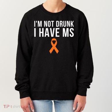 I'm Not Drunk I Have Ms Multiple Sclerosis Awareness Support Gift Women's Sweatshirt
